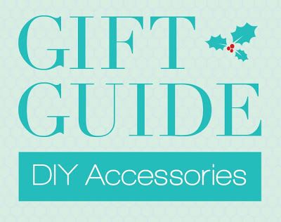 {Gift Guide} DIY Accessories For The Ladies